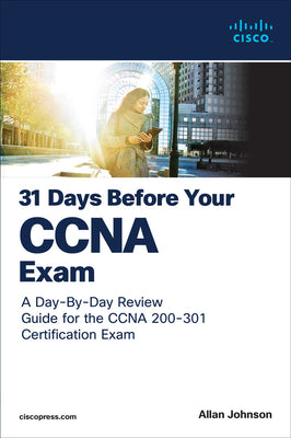 Book cover of 31 Days Before Your CCNA Exam: A Day-By-Day Review Guide for the CCNA 200-301 Certification Exam by Johnson, Allan
