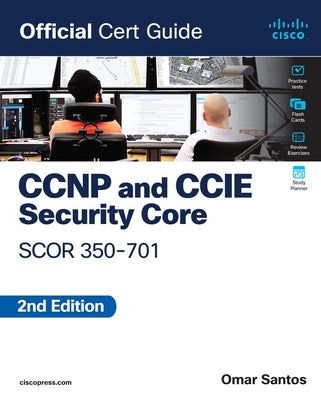 Book cover of CCNP and CCIE Security Core Scor 350-701 Official Cert Guide by Santos, Omar