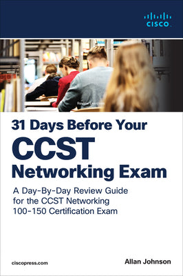 Book cover of 31 Days Before Your Cisco Certified Support Technician (Ccst) Networking 100-150 Exam: A Day-By-Day Review Guide for the Ccst-Networking Certification by Johnson, Allan
