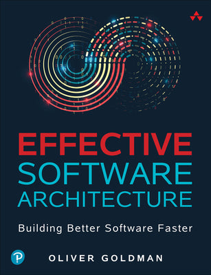 Book cover of Effective Software Architecture: Building Better Software Faster by Goldman, Oliver