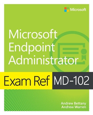 Book cover of Exam Ref MD-102 Microsoft Endpoint Administrator by Warren, Andrew