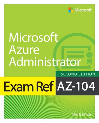 Book cover of Exam Ref Az-104 Microsoft Azure Administrator by Pluta, Charles