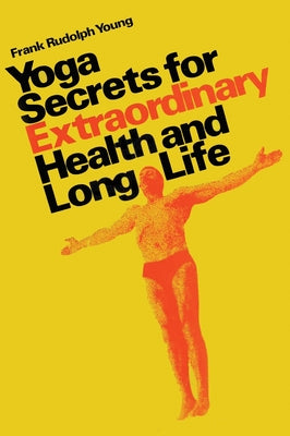 Book cover of Yoga secrets for extraordinary health and long life by Young, Frank Rudolph
