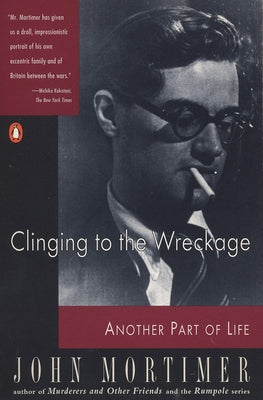 Book cover of Clinging to the Wreckage: Another Part of Life by Mortimer, John