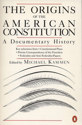 Book cover of The Origins of the American Constitution: A Documentary History by Kammen, Michael