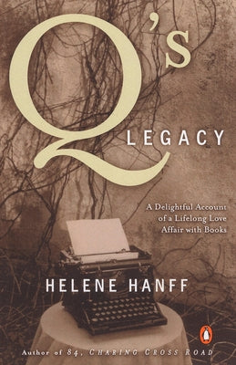 Book cover of Q's Legacy: A Delightful Account of a Lifelong Love Affair with Books by Hanff, Helene