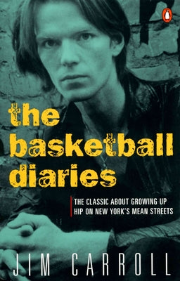 Book cover of The Basketball Diaries: The Classic about Growing Up Hip on New York's Mean Streets by Carroll, Jim