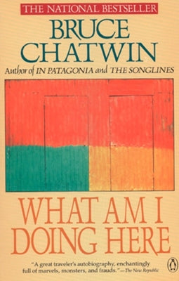 Book cover of What Am I Doing Here by Chatwin, Bruce