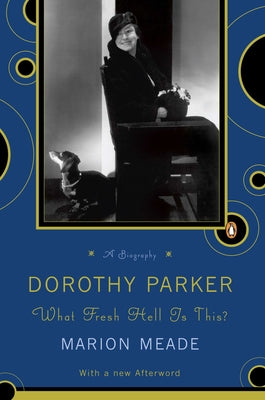 Book cover of Dorothy Parker: What Fresh Hell Is This? by Meade, Marion
