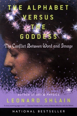 Book cover of The Alphabet Versus the Goddess: The Conflict Between Word and Image by Shlain, Leonard