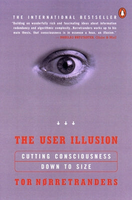 Book cover of The User Illusion: Cutting Consciousness Down to Size by Norretranders, Tor