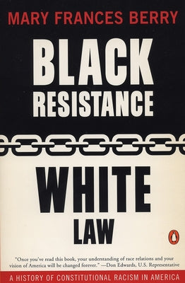 Book cover of Black Resistance/White Law: A History of Constitutional Racism in America by Berry, Mary Frances