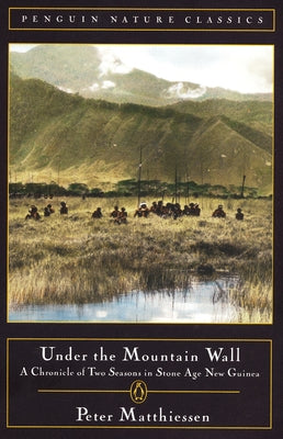 Book cover of Under the Mountain Wall: A Chronicle of Two Seasons in Stone Age New Guinea by Matthiessen, Peter
