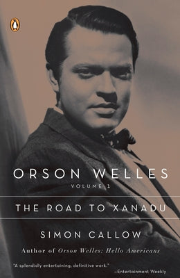 Book cover of Orson Welles, Volume 1: The Road to Xanadu by Callow, Simon