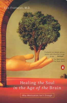 Book cover of Healing the Soul in the Age of the Brain: Why Medication Isn't Enough by Frattaroli, Elio