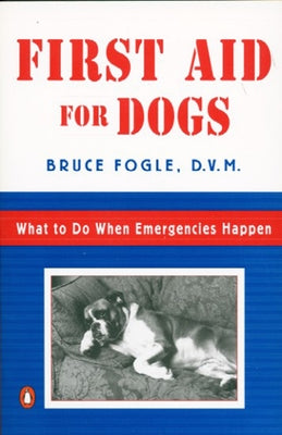 Book cover of First Aid for Dogs: What to do When Emergencies Happen by Fogle, Bruce