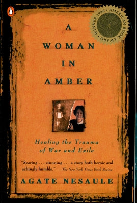 Book cover of A Woman in Amber: Healing the Trauma of War and Exile by Nesaule, Agate