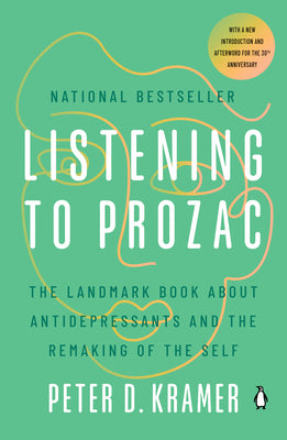 Book cover of Listening to Prozac: Listening to Prozac: The Landmark Book About Antidepressants and the Remaking of the Self by Kramer, Peter D.