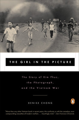 Book cover of The Girl in the Picture: The Story of Kim Phuc, the Photograph, and the Vietnam War by Chong, Denise
