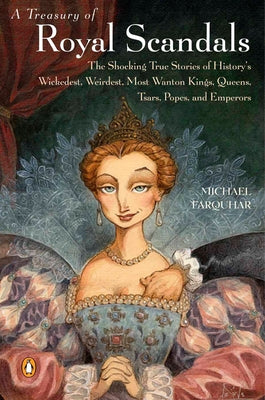 Book cover of A Treasury of Royal Scandals: The Shocking True Stories of History's Wickedest, Weirdest, Most Wanton Kings, Queens, Tsars, Popes, and Emperors by Farquhar, Michael