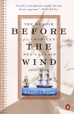Book cover of Before the Wind: The Memoir of an American Sea Captain, 1808-1833 by Tyng, Charles