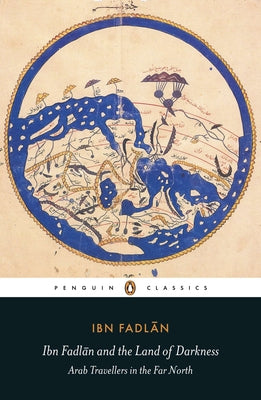 Book cover of Ibn Fadlan and the Land of Darkness: Arab Travellers in the Far North by Ibn Fadlan