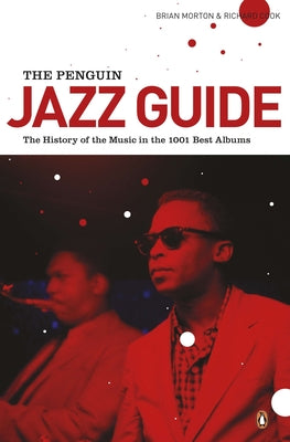Book cover of The Penguin Jazz Guide: The History of the Music in the 1,001 Best Albums by Morton, Brian