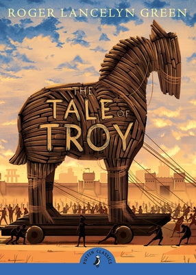 Book cover of The Tale of Troy by Green, Roger Lancelyn