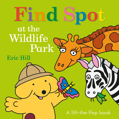 Find Spot at the Wildlife Park: A Lift-The-Flap Book by Eric Hill book cover