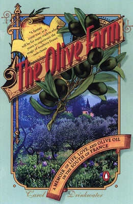 Book cover of The Olive Farm: A Memoir of Life, Love, and Olive Oil in the South of France by Drinkwater, Carol