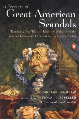 Book cover of A Treasury of Great American Scandals: Tantalizing True Tales of Historic Misbehavior by the Founding Fathers and Others Who Let Freedom Swing by Farquhar, Michael