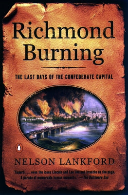 Book cover of Richmond Burning: The Last Days of the Confederate Capital by Lankford, Nelson