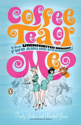 Book cover of Coffee, Tea, or Me?: The Uninhibited Memoirs of Two Airline Stewardesses by Bain, Donald