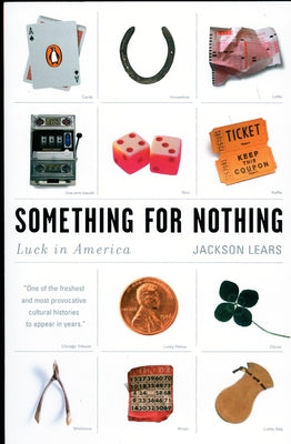 Book cover of Something for Nothing: Luck in America by Lears, Jackson