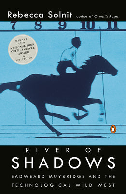 Book cover of River of Shadows: Eadweard Muybridge and the Technological Wild West by Solnit, Rebecca