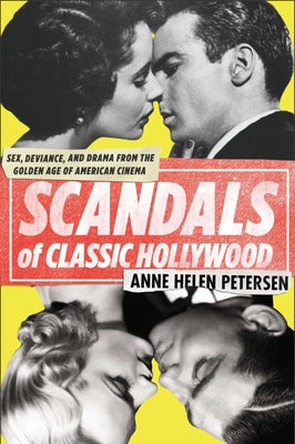 Book cover of Scandals of Classic Hollywood: Sex, Deviance, and Drama from the Golden Age of American Cinema by Petersen, Anne Helen