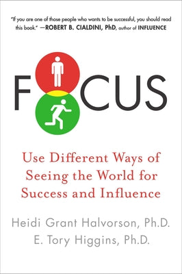 Book cover of Focus: Use Different Ways of Seeing the World for Success and Influence by Halvorson, Heidi Grant