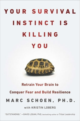 Book cover of Your Survival Instinct Is Killing You: Retrain Your Brain to Conquer Fear and Build Resilience by Schoen, Marc
