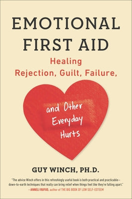 Book cover of Emotional First Aid: Healing Rejection, Guilt, Failure, and Other Everyday Hurts by Winch, Guy