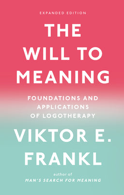 Book cover of The Will to Meaning: Foundations and Applications of Logotherapy by Frankl, Viktor E.