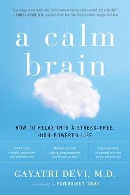 Book cover of A Calm Brain: How to Relax into a Stress-Free, High-Powered Life by Devi, Gayatri