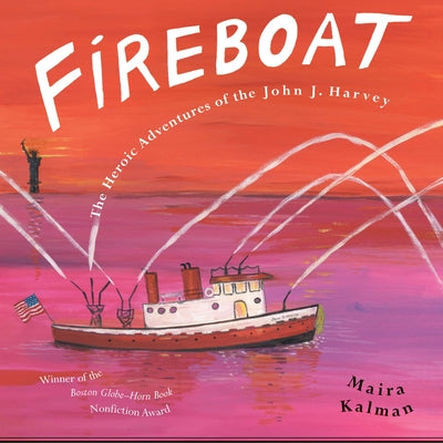 Book cover of Fireboat: The Heroic Adventures of the John J. Harvey by Kalman, Maira