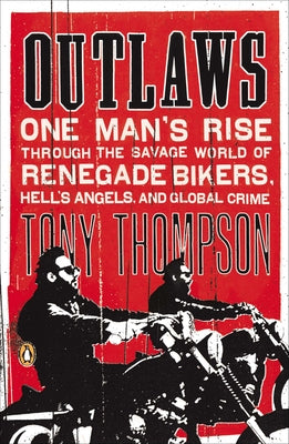 Book cover of Outlaws: One Man's Rise Through the Savage World of Renegade Bikers, Hell's Angels and Global Crime by Thompson, Tony