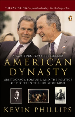 Book cover of American Dynasty: Aristocracy, Fortune, and the Politics of Deceit in the House of Bush by Phillips, Kevin