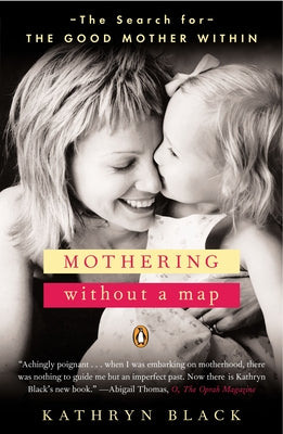 Book cover of Mothering Without a Map: The Search for the Good Mother Within by Black, Kathryn
