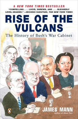 Book cover of Rise of the Vulcans: The History of Bush's War Cabinet by Mann, James