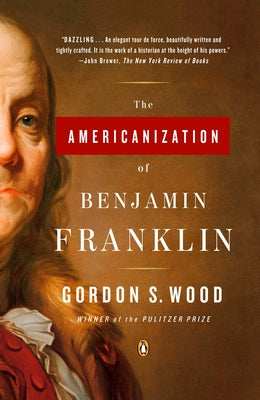 Book cover of The Americanization of Benjamin Franklin by Wood, Gordon S.