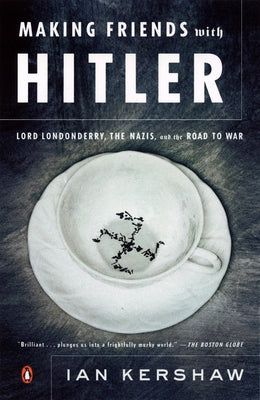 Book cover of Making Friends with Hitler: Lord Londonderry, the Nazis, and the Road to War by Kershaw, Ian