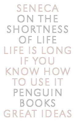 Book cover of On the Shortness of Life: Life Is Long If You Know How to Use It by Seneca