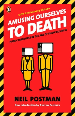 Book cover of Amusing Ourselves to Death: Public Discourse in the Age of Show Business by Postman, Neil
